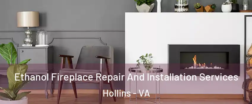  Ethanol Fireplace Repair And Installation Services Hollins - VA