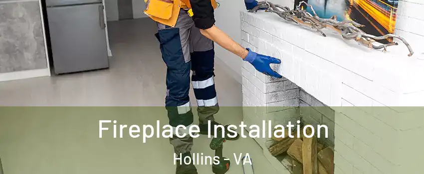  Fireplace Installation Hollins - VA