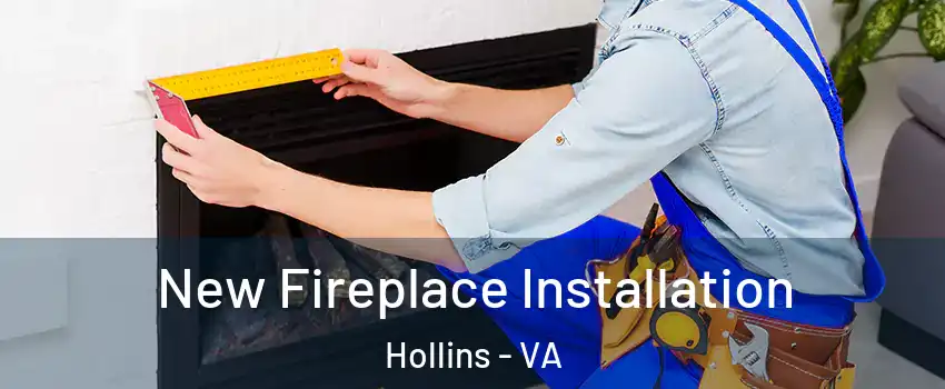  New Fireplace Installation Hollins - VA