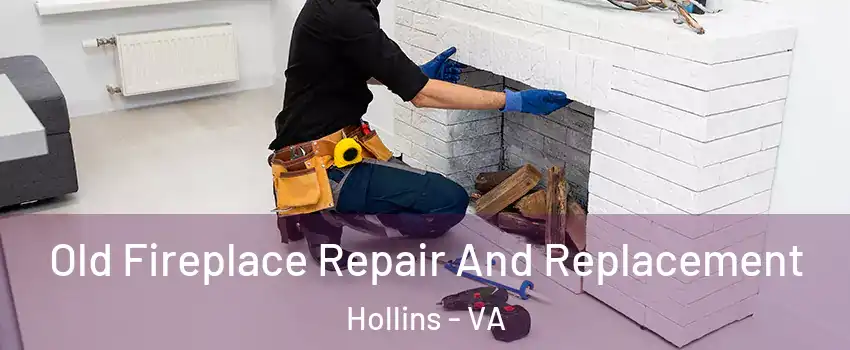  Old Fireplace Repair And Replacement Hollins - VA