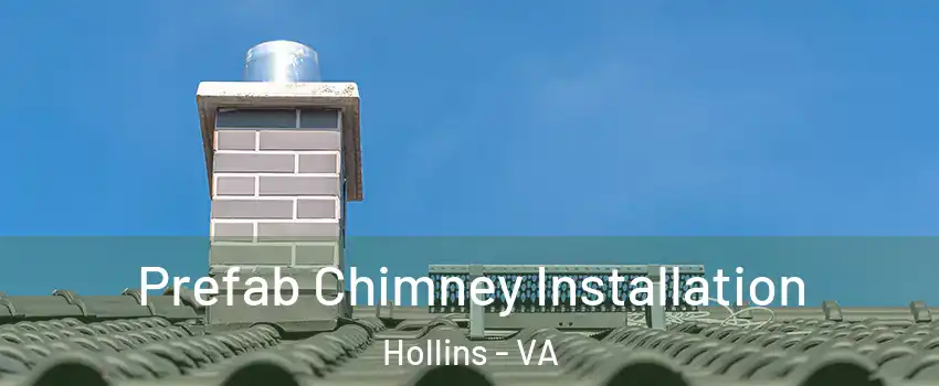  Prefab Chimney Installation Hollins - VA