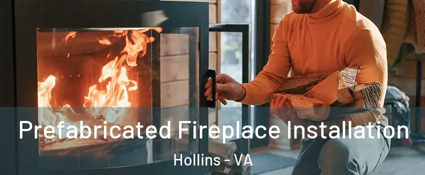  Prefabricated Fireplace Installation Hollins - VA
