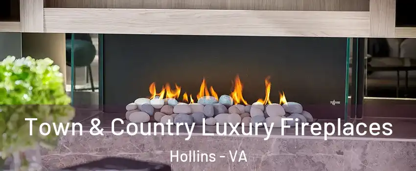  Town & Country Luxury Fireplaces Hollins - VA