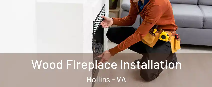  Wood Fireplace Installation Hollins - VA