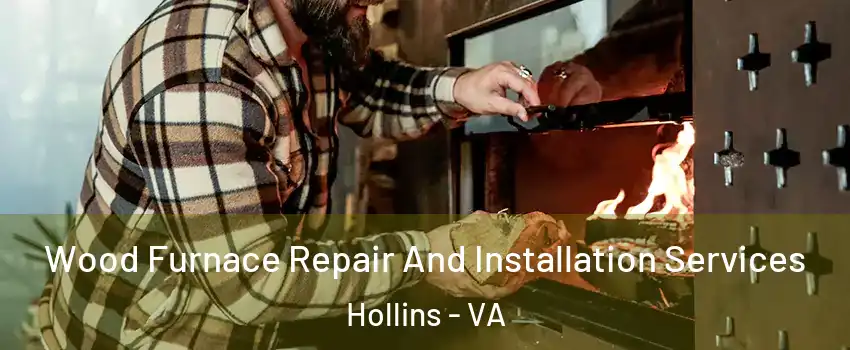  Wood Furnace Repair And Installation Services Hollins - VA